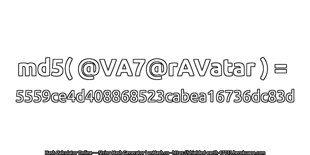 md5( @VA7@rAVatar ) = 5559ce4d408868523cabea16736dc83d | unHash.co
