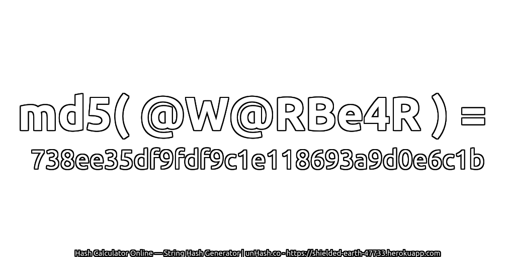 md5( @W@RBe4R ) = 738ee35df9fdf9c1e118693a9d0e6c1b | unHash.co