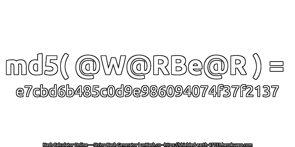 md5( @W@RBe@R ) = e7cbd6b485c0d9e986094074f37f2137 | unHash.co