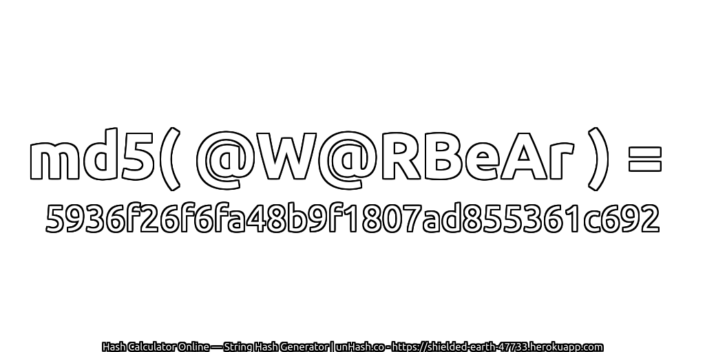 md5( @W@RBeAr ) = 5936f26f6fa48b9f1807ad855361c692 | unHash.co