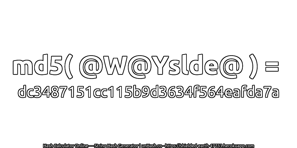 md5( @W@Yslde@ ) = dc3487151cc115b9d3634f564eafda7a | unHash.co