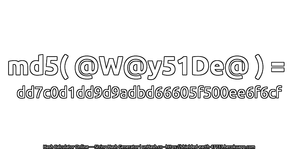 md5( @W@y51De@ ) = dd7c0d1dd9d9adbd66605f500ee6f6cf | unHash.co