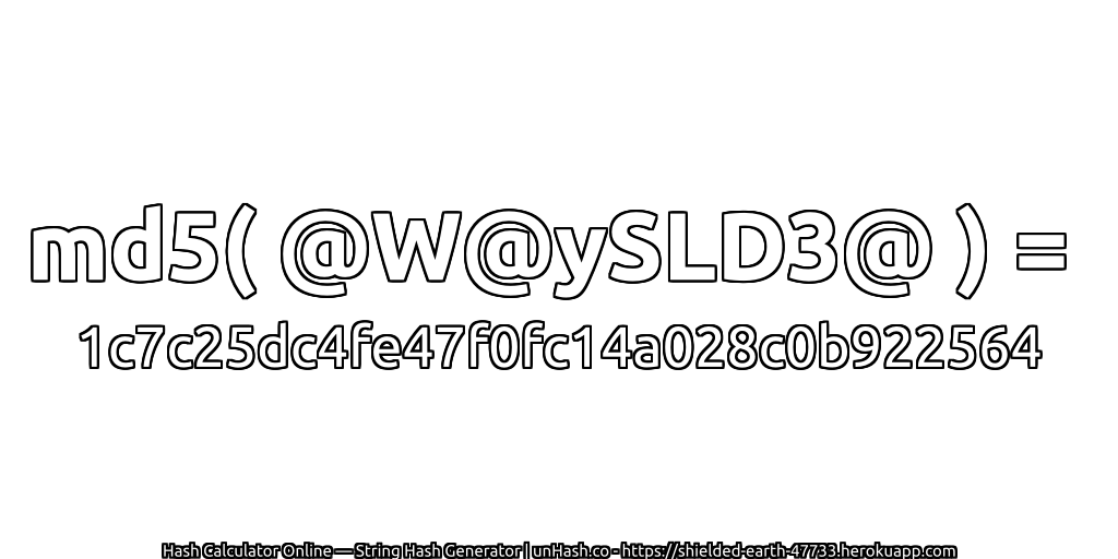 md5( @W@ySLD3@ ) = 1c7c25dc4fe47f0fc14a028c0b922564 | unHash.co