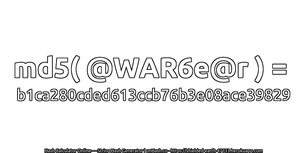 md5( @WAR6e@r ) = b1ca280cded613ccb76b3e08ace39829 | unHash.co
