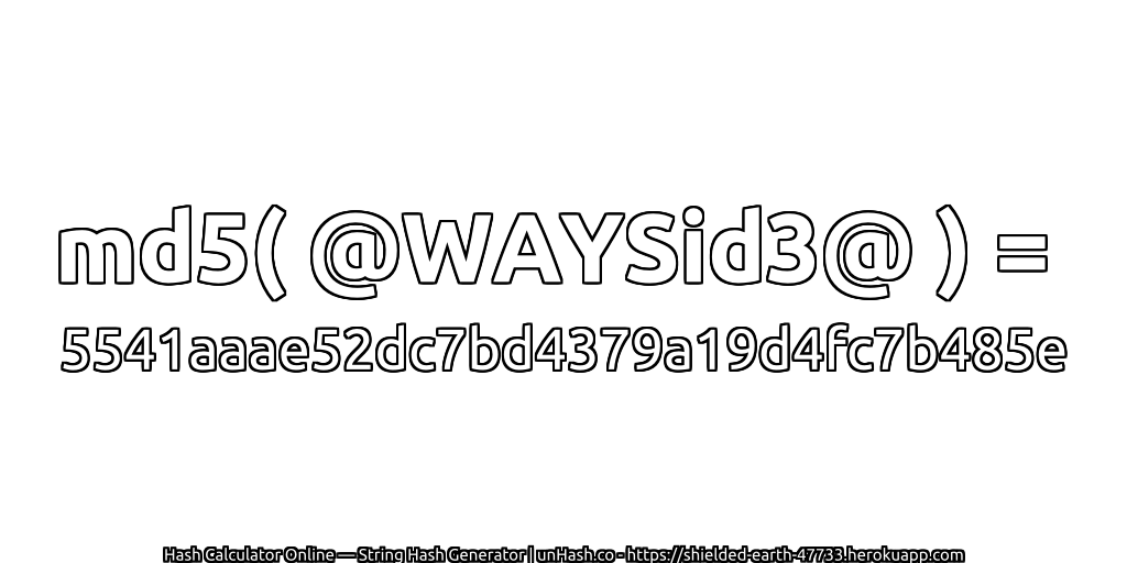 md5( @WAYSid3@ ) = 5541aaae52dc7bd4379a19d4fc7b485e | unHash.co