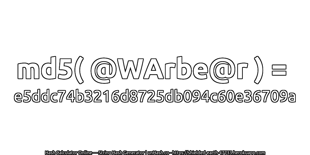 md5( @WArbe@r ) = e5ddc74b3216d8725db094c60e36709a | unHash.co