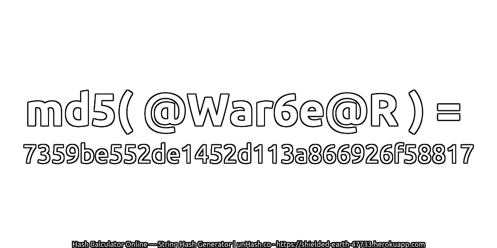 md5( @War6e@R ) = 7359be552de1452d113a866926f58817 | unHash.co