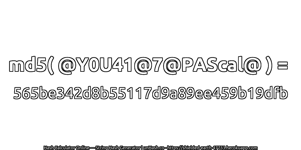 md5( @Y0U41@7@PAScal@ ) = 565be342d8b55117d9a89ee459b19dfb | unHash.co