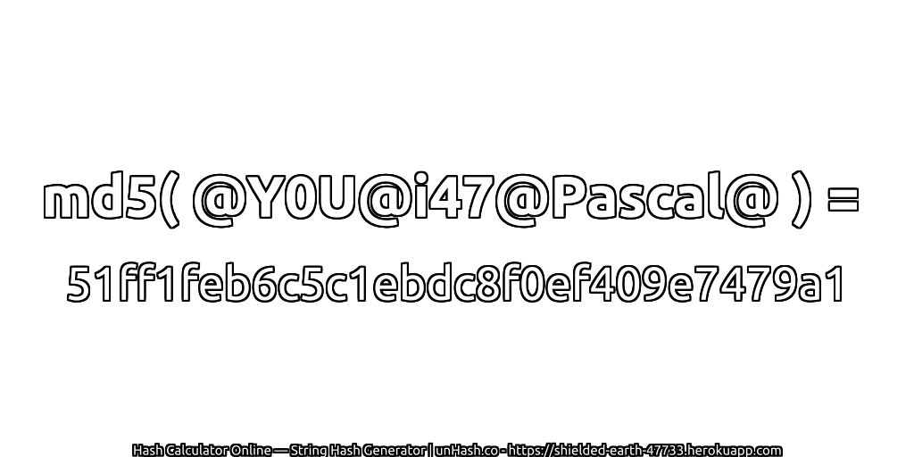 md5( @Y0U@i47@Pascal@ ) = 51ff1feb6c5c1ebdc8f0ef409e7479a1 | unHash.co