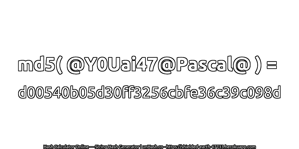 md5( @Y0Uai47@Pascal@ ) = d00540b05d30ff3256cbfe36c39c098d | unHash.co