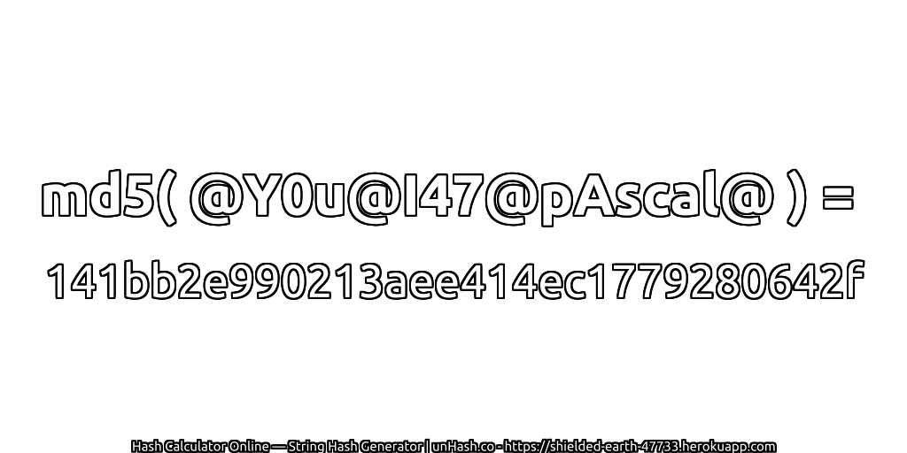 md5( @Y0u@I47@pAscal@ ) = 141bb2e990213aee414ec1779280642f | unHash.co