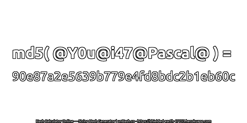 md5( @Y0u@i47@Pascal@ ) = 90e87a2e5639b779e4fd8bdc2b1eb60c | unHash.co
