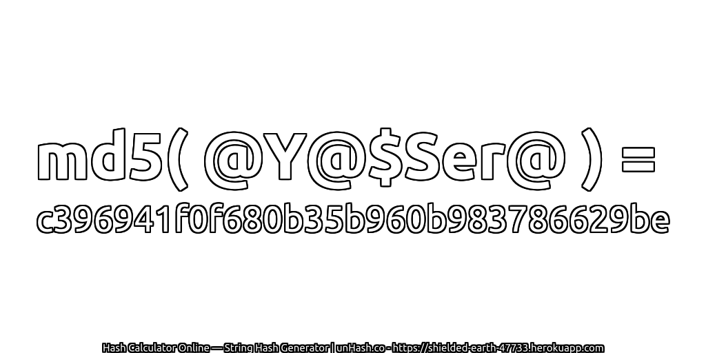 md5( @Y@$Ser@ ) = c396941f0f680b35b960b983786629be | unHash.co