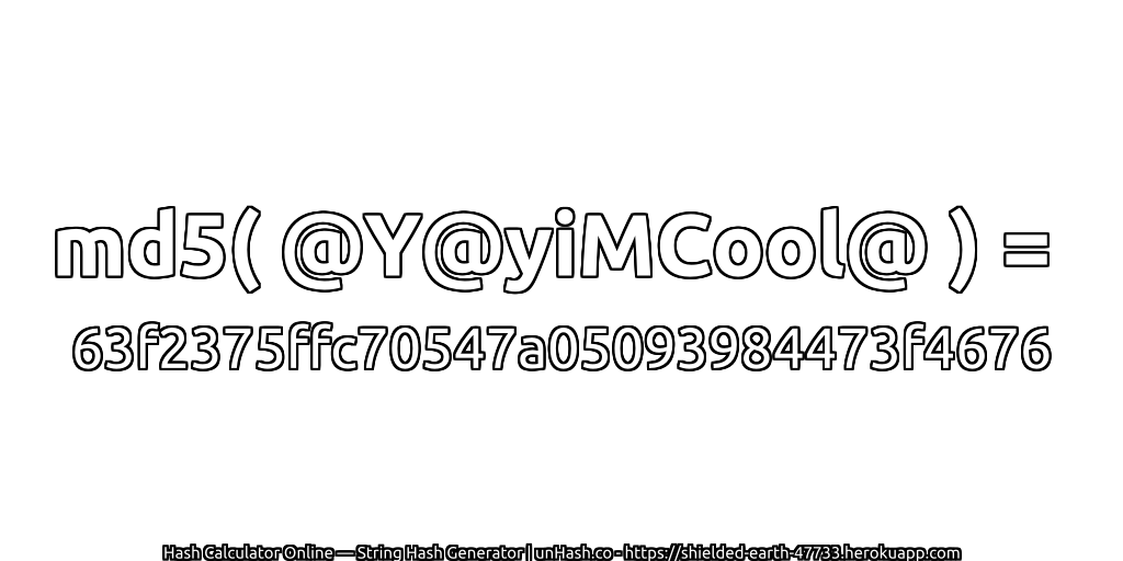 md5( @Y@yiMCool@ ) = 63f2375ffc70547a05093984473f4676 | unHash.co