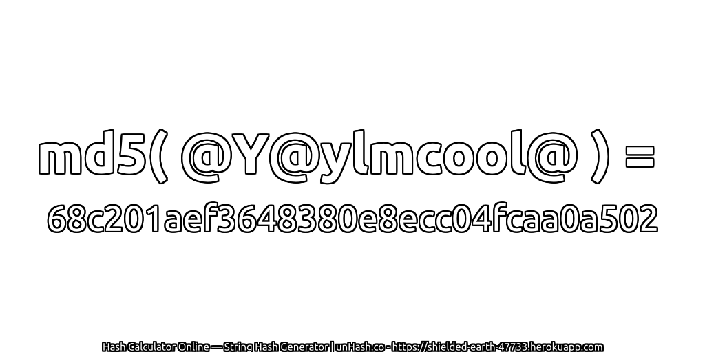 md5( @Y@ylmcool@ ) = 68c201aef3648380e8ecc04fcaa0a502 | unHash.co
