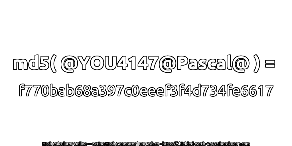 md5( @YOU4147@Pascal@ ) = f770bab68a397c0eeef3f4d734fe6617 | unHash.co