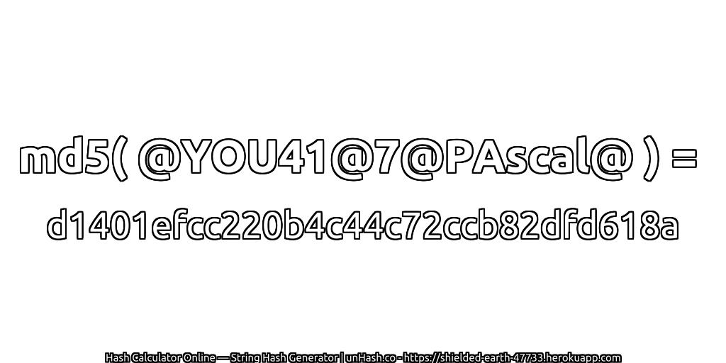 md5( @YOU41@7@PAscal@ ) = d1401efcc220b4c44c72ccb82dfd618a | unHash.co