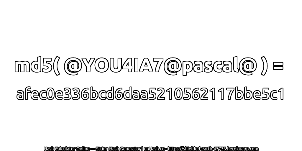 md5( @YOU4IA7@pascal@ ) = afec0e336bcd6daa5210562117bbe5c1 | unHash.co