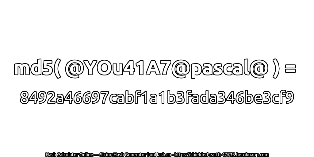 md5( @YOu41A7@pascal@ ) = 8492a46697cabf1a1b3fada346be3cf9 | unHash.co