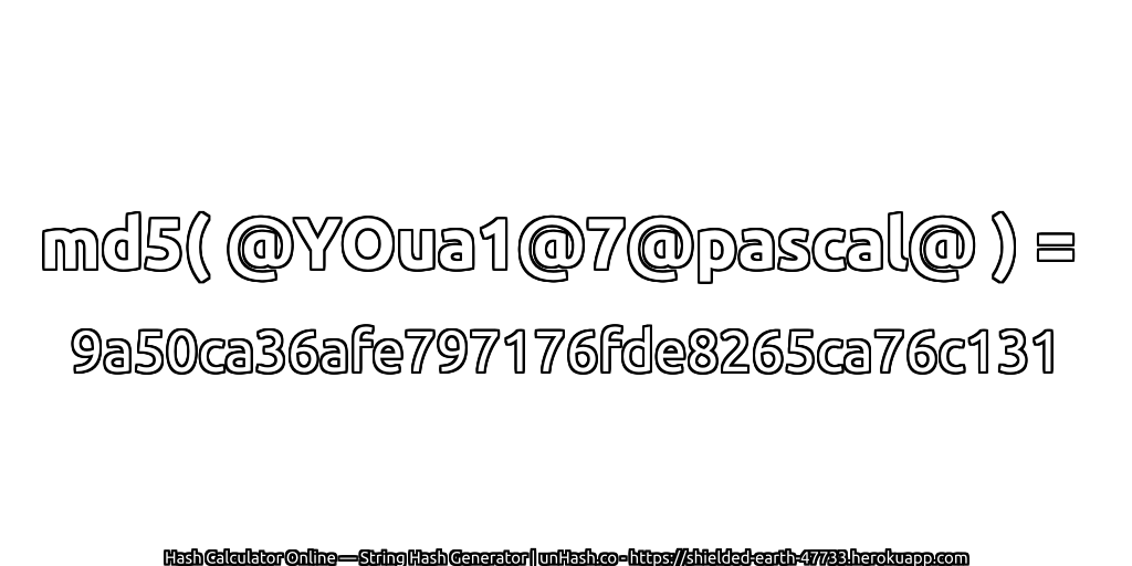 md5( @YOua1@7@pascal@ ) = 9a50ca36afe797176fde8265ca76c131 | unHash.co
