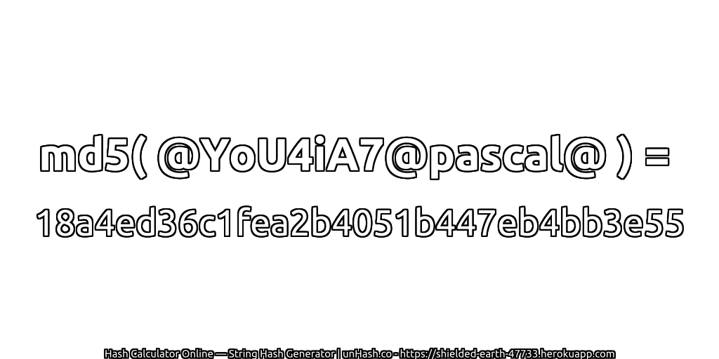 md5( @YoU4iA7@pascal@ ) = 18a4ed36c1fea2b4051b447eb4bb3e55 | unHash.co