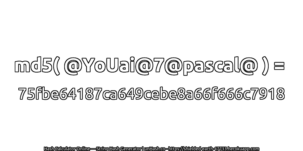 md5( @YoUai@7@pascal@ ) = 75fbe64187ca649cebe8a66f666c7918 | unHash.co