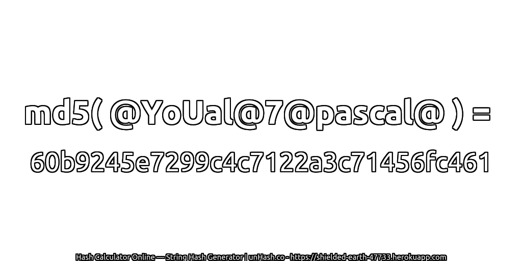 md5( @YoUal@7@pascal@ ) = 60b9245e7299c4c7122a3c71456fc461 | unHash.co