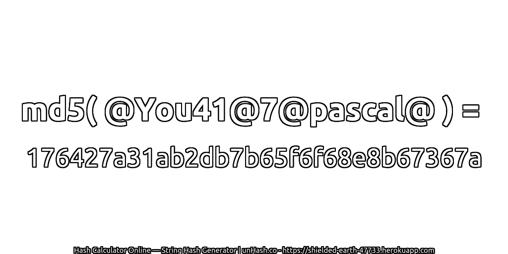 md5( @You41@7@pascal@ ) = 176427a31ab2db7b65f6f68e8b67367a | unHash.co