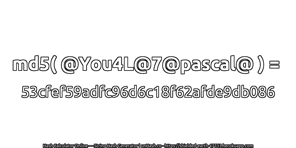 md5( @You4L@7@pascal@ ) = 53cfef59adfc96d6c18f62afde9db086 | unHash.co