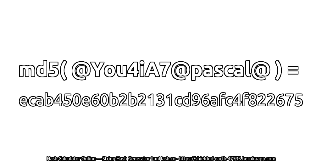 md5( @You4iA7@pascal@ ) = ecab450e60b2b2131cd96afc4f822675 | unHash.co