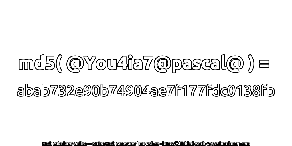 md5( @You4ia7@pascal@ ) = abab732e90b74904ae7f177fdc0138fb | unHash.co