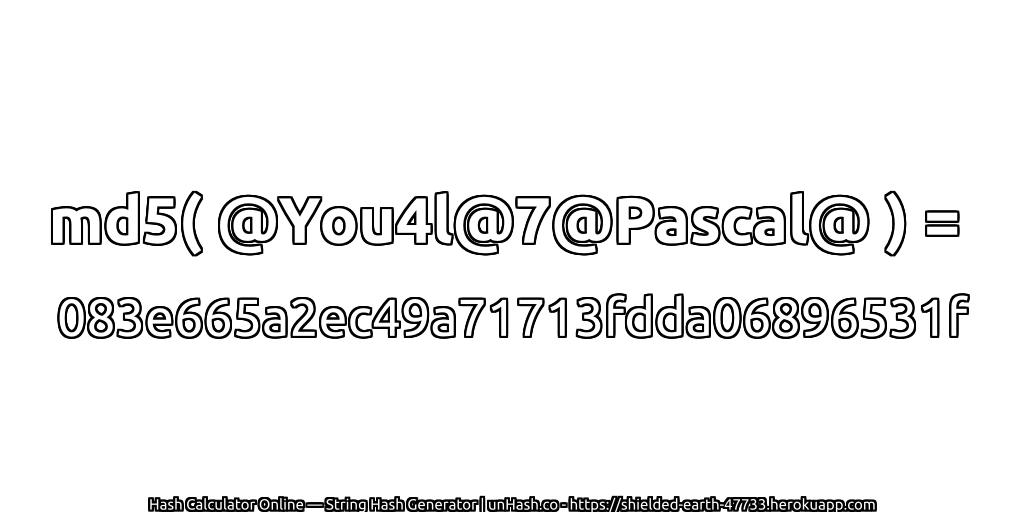 md5( @You4l@7@Pascal@ ) = 083e665a2ec49a71713fdda06896531f | unHash.co