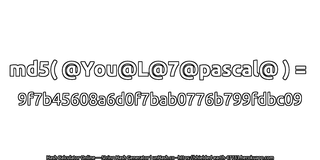 md5( @You@L@7@pascal@ ) = 9f7b45608a6d0f7bab0776b799fdbc09 | unHash.co