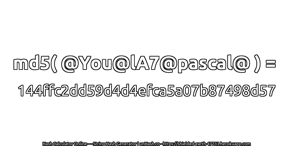 md5( @You@lA7@pascal@ ) = 144ffc2dd59d4d4efca5a07b87498d57 | unHash.co
