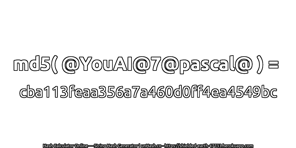 md5( @YouAI@7@pascal@ ) = cba113feaa356a7a460d0ff4ea4549bc | unHash.co