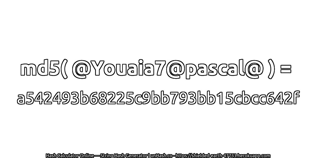 md5( @Youaia7@pascal@ ) = a542493b68225c9bb793bb15cbcc642f | unHash.co