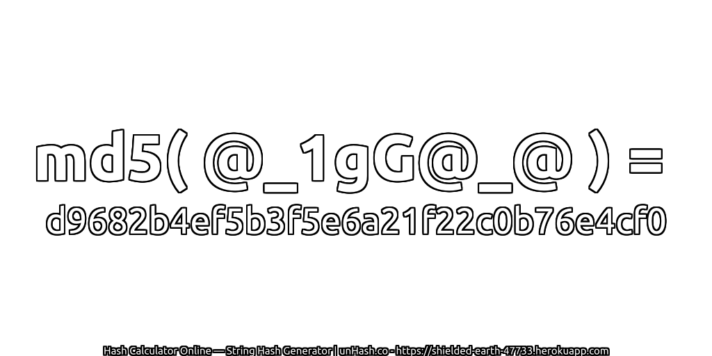 md5( @_1gG@_@ ) = d9682b4ef5b3f5e6a21f22c0b76e4cf0 | unHash.co