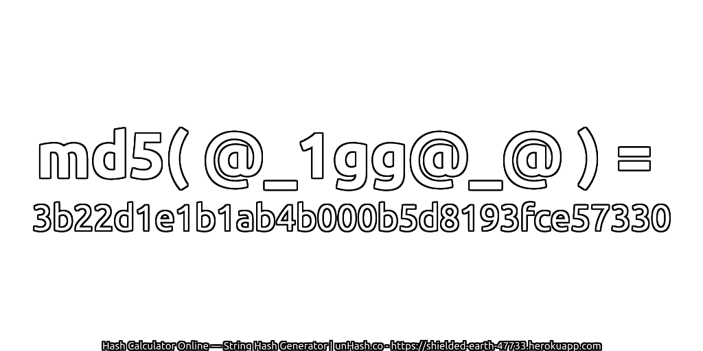 md5( @_1gg@_@ ) = 3b22d1e1b1ab4b000b5d8193fce57330 | unHash.co