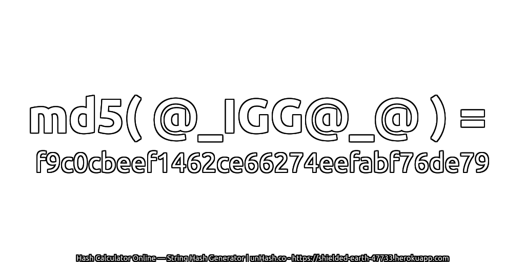 md5( @_IGG@_@ ) = f9c0cbeef1462ce66274eefabf76de79 | unHash.co