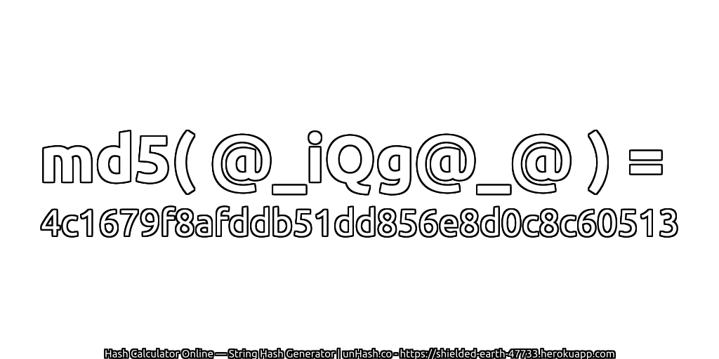 md5( @_iQg@_@ ) = 4c1679f8afddb51dd856e8d0c8c60513 | unHash.co