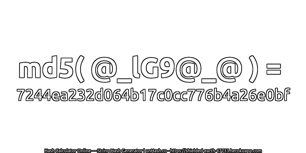 md5( @_lG9@_@ ) = 7244ea232d064b17c0cc776b4a26e0bf | unHash.co