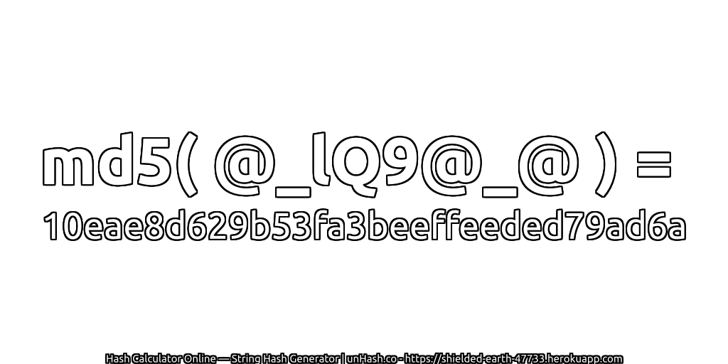 md5( @_lQ9@_@ ) = 10eae8d629b53fa3beeffeeded79ad6a | unHash.co