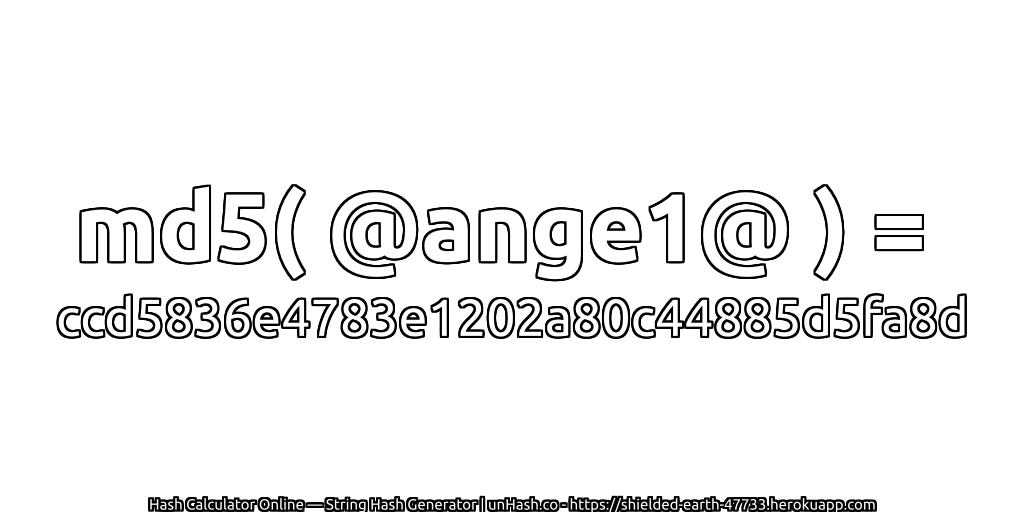 md5( @ange1@ ) = ccd5836e4783e1202a80c44885d5fa8d | unHash.co