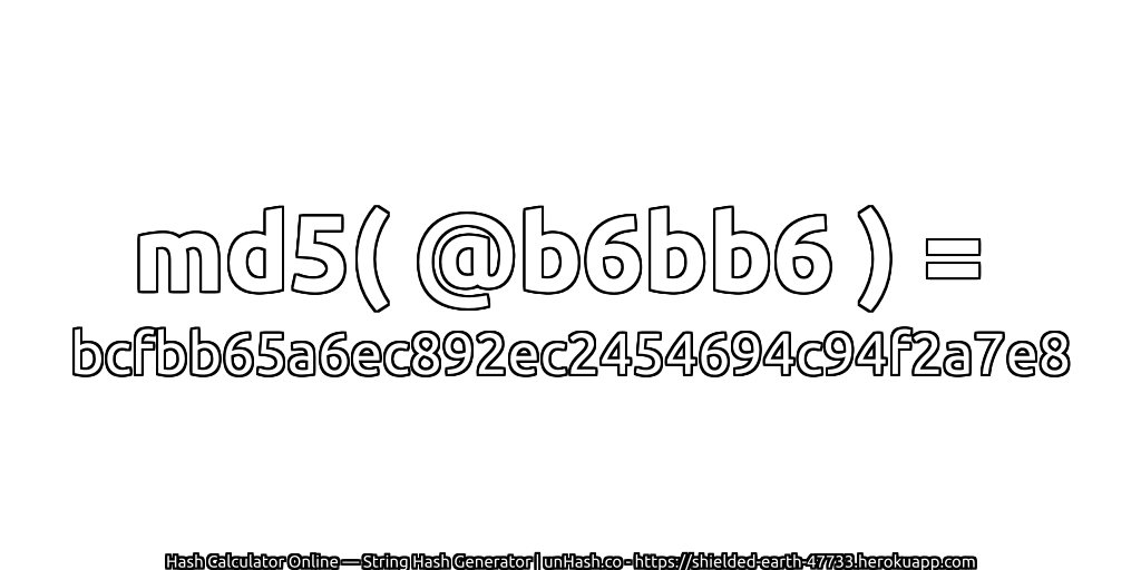 md5( @b6bb6 ) = bcfbb65a6ec892ec2454694c94f2a7e8 | unHash.co