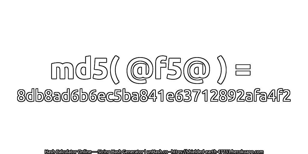 md5( @f5@ ) = 8db8ad6b6ec5ba841e63712892afa4f2 | unHash.co
