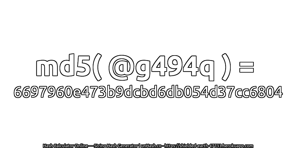 md5( @g494q ) = 6697960e473b9dcbd6db054d37cc6804 | unHash.co