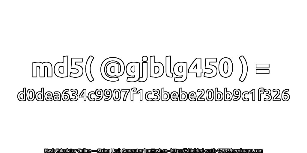 md5( @gjblg450 ) = d0dea634c9907f1c3bebe20bb9c1f326 | unHash.co