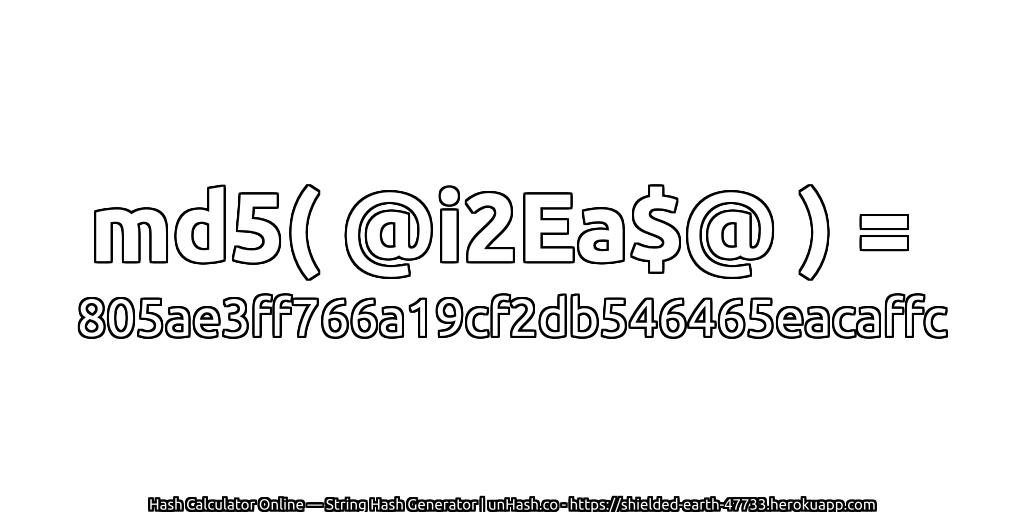 md5( @i2Ea$@ ) = 805ae3ff766a19cf2db546465eacaffc | unHash.co