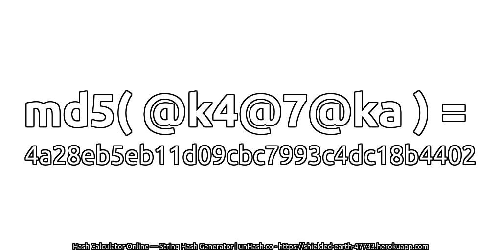 md5( @k4@7@ka ) = 4a28eb5eb11d09cbc7993c4dc18b4402 | unHash.co