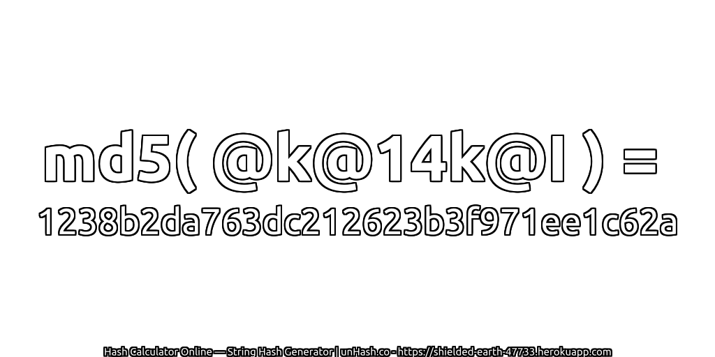 md5( @k@14k@I ) = 1238b2da763dc212623b3f971ee1c62a | unHash.co